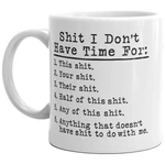 S*** Don't Have Time For - Funny Ceramic Coffee Mug 15OZ Cup. Fixed Price $19.95.