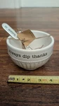 Mud Pie Small Serving Bowl W/ Spreader "always Dip Thanks". Fixed Price $18.95.